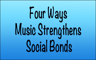 Link - Four Ways Music Strengthens Social Bonds