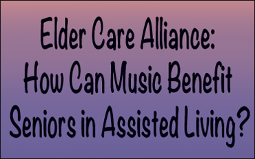 Link - Elder Care Alliance: How Can Music Benefit Seniors in Assisted Living