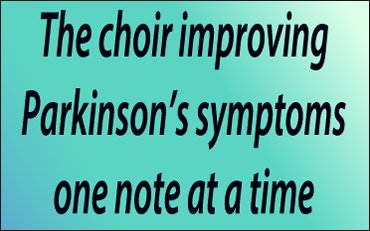 Link - The choir improving Parkinson’s symptoms one note at a time